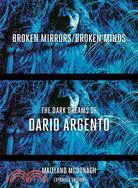Broken Mirrors/Broken Minds ─ The Dark Dreams of Dario Argento