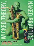 Wicked Theory, Naked Practice ─ A Fred Ho Reader