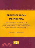 Shakespearean Metadrama: The Argument of the Play in Titus Andronicus, Love's Labour's Lost, Romeo and Juliet, A Midsummer Night's Dream, and Richard II