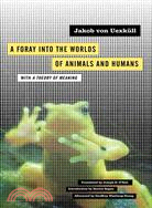 A Foray into the Worlds of Animals and Humans ─ With a Theory of Meaning