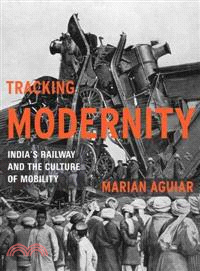 Tracking Modernity ─ India's Railway and the Culture of Mobility