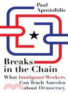 Breaks in the Chain ─ What Immigrant Workers Can Teach America About Democracy