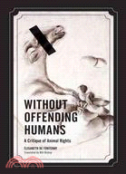 Without Offending Humans ─ A Critique of Animal Rights