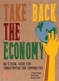 Take Back the Economy ─ An Ethical Guide for Transforming Our Communities