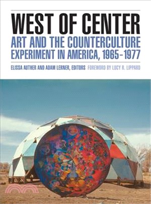 West of Center ─ Art and the Counterculture Experiment in America, 1965-1977