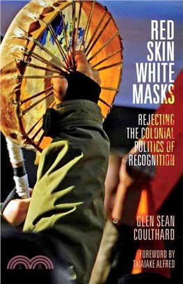 Red Skin, White Masks ─ Rejecting the Colonial Politics of Recognition