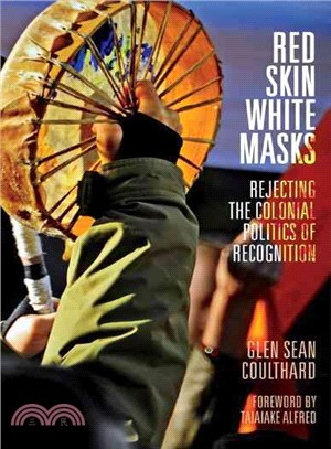 Red Skin, White Masks ─ Rejecting the Colonial Politics of Recognition