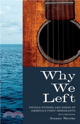 Why We Left：Untold Stories and Songs of America's First Immigrants