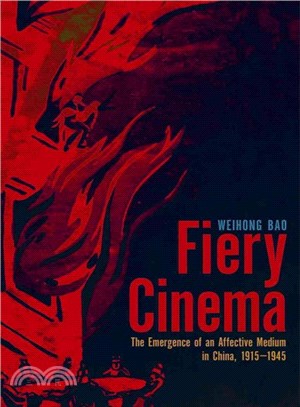 Fiery Cinema ─ The Emergence of an Affective Medium in China, 1915-1945