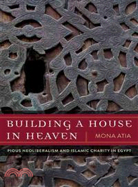 Building a House in Heaven ─ Pious Neoliberalism and Islamic Charity in Egypt