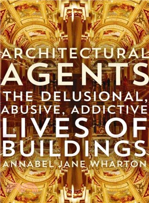 Architectural Agents ─ The Delusional, Abusive, Addictive Lives of Buildings