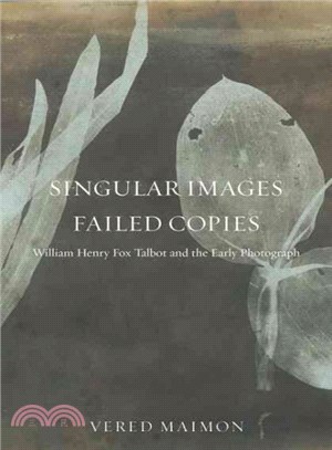 Singular Images, Failed Copies ─ William Henry Fox Talbot and the Early Photograph