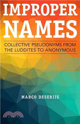 Improper Names ― Collective Pseudonyms from the Luddites to Anonymous