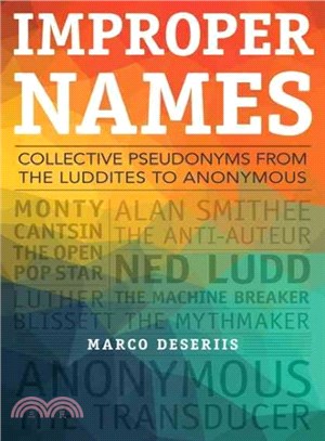 Improper Names ─ Collective Pseudonyms from the Luddites to Anonymous