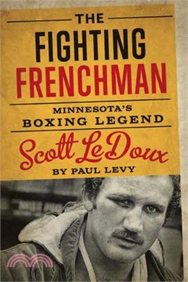 The Fighting Frenchman ─ Minnesota's Boxing Legend Scott Ledoux