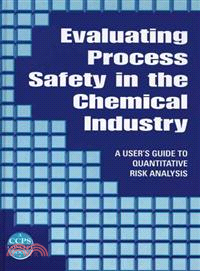 Evaluating Process Safety In The Chemical Industry: A User'S Guide To Quantitative Risk Analysis (A Ccps Concept Book)