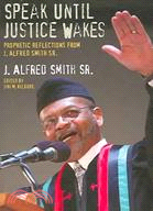 Speak Until Justice Wakes: Prophetic Reflections from J. Alfred Smith Sr.