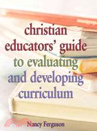 Christian Educators' Guide to Evaluating and Developing Curriculum