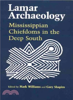 Lamar Archaeology ― Mississippian Chiefdoms in the Deep South