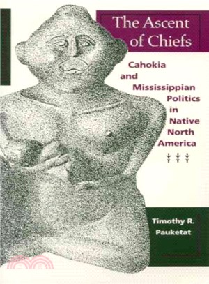 The Ascent of Chiefs ― Cahokia and Mississippian Politics in Native North America