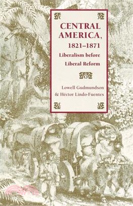 Central America, 1821-1871 ― Liberalism Before Liberal Reform