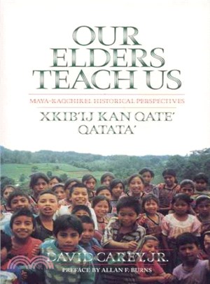 Our Elders Teach Us ― Maya-Kaqchikel Historical Perspectives