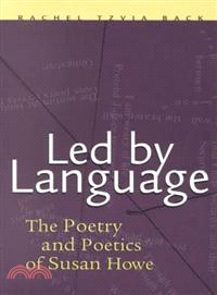 Led by Language ─ The Poetry and Poetics of Susan Howe