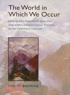 The World in Which We Occur: John Dewey, Pragmatist Ecology, and American Ecological Writing in the Twentieth Century