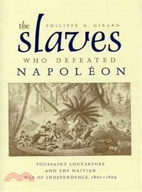 The Slaves Who Defeated Napoleon ─ Toussaint Louverture and the Haitian War of Independence, 1801-1804