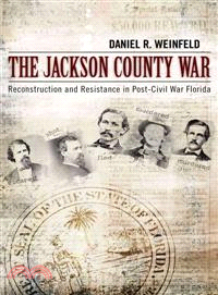 The Jackson County War ─ Reconstruction and Resistance in Post-Civil War Florida