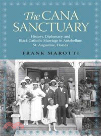 The Cana Sanctuary―History, Diplomacy, and Black Catholic Marriage in Antebellum St. Augustine, Florida