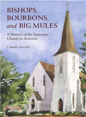 Bishops, Bourbons, and Big Mules ― A History of the Episcopal Church in Alabama