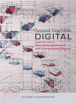 Animal, Vegetable, Digital ― Experiments in New Media Aesthetics and Environmental Poetics