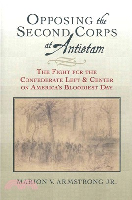 Opposing the Second Corps at Antietam ─ The Fight for the Confederate Left and Center on America's Bloodiest Day