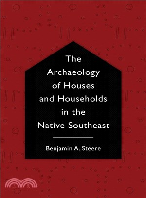 The Archaeology of Houses and Households in the Native Southeast