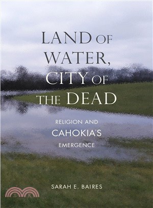 Land of Water, City of the Dead ─ Religion and Cahokia's Emergence