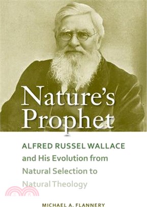 Nature's Prophet ― Alfred Russel Wallace and His Evolution from Natural Selection to Natural Theology
