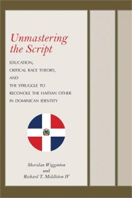 Unmastering the Script ― Education, Critical Race Theory, and the Struggle to Reconcile the Haitian Other in Dominican Identity