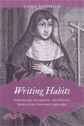 Writing Habits: Historicism, Philosophy, and English Benedictine Convents, 1600-1800