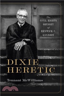 Dixie Heretic: The Civil Rights Odyssey of Renwick C. Kennedy