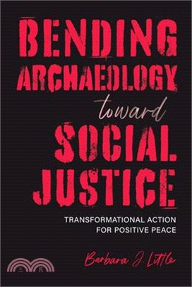 Bending Archaeology Toward Social Justice: Transformational Action for Positive Peace