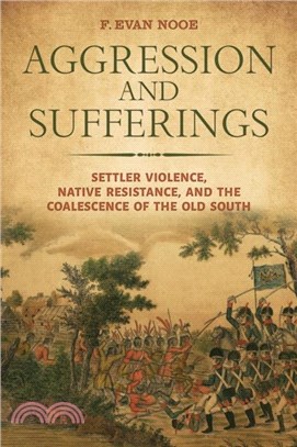 Aggression and Sufferings：Settler Violence, Native Resistance, and the Coalescence of the Old South
