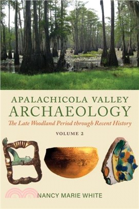 Apalachicola Valley Archaeology：The Late Woodland Period through Recent History, Volume 2