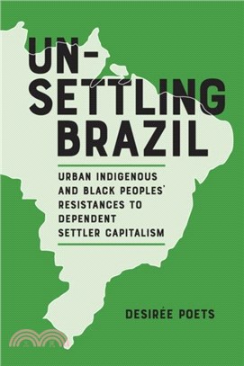 Unsettling Brazil：Urban Indigenous and Black Peoples' Resistances to Dependent Settler Capitalism