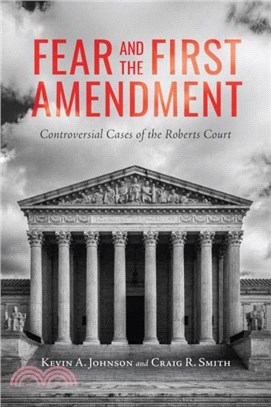 Fear and the First Amendment：Controversial Cases of the Roberts Court
