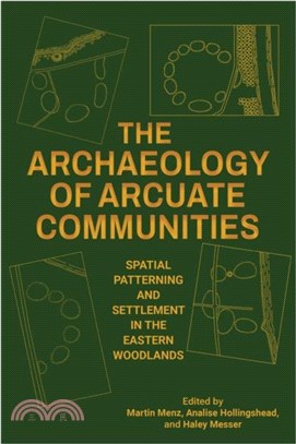 The Archaeology of Arcuate Communities：Spatial Patterning and Settlement in the Eastern Woodlands