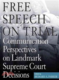 Free Speech on Trial ― Communication Perspectives on Landmark Supreme Court Decisions