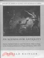 An Agenda for Antiquity ─ Henry Fairfield Osborn and Vertebrate Paleontology at the American Museum of Natural History, 1890-1935