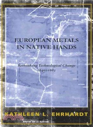 European Metals In Native Hands ― Rethinking The Dynamics Of Technological Change, 1640-1683