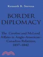 Border Diplomacy ─ The Caroline And Mcleod Affairs In Anglo-American-Canadian Relations, 1837-1842